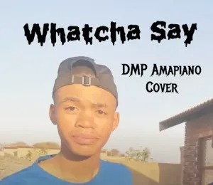 DMP – Watcha Say Amapiano