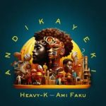 Heavy-K – Andikayeki ft. Ami Faku