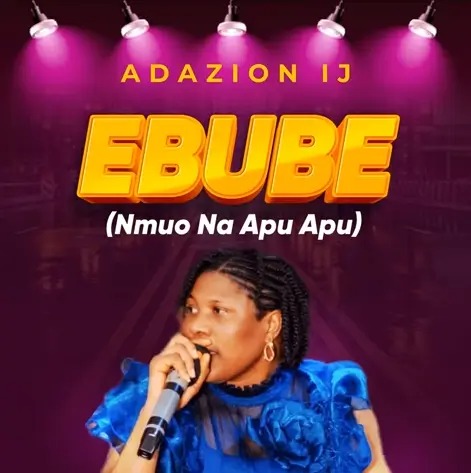 Adazion Ij – Ebube (Nmuo Na Apu Apu)