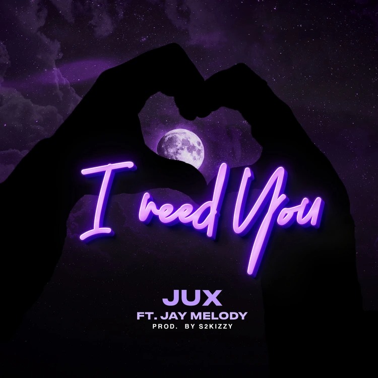 Jux – I Need You ft. Jay Melody