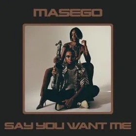 Masego – Say You Want Me