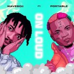 Waveboii – On Loud ft. Portable