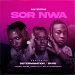 Anyidons – Sor Nwa ft. Determination & Bube