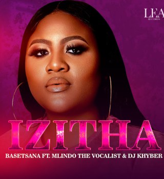 Basetsana – Izitha Ft. Mlindo The Vocalist & DJ Khyber