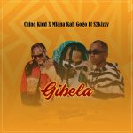 Chino Kidd X Mfana Kah Gogo Ft. S2kizzy – Gibela