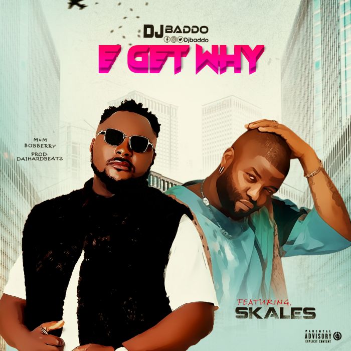 DJ Baddo Ft. Skales – E Get Why