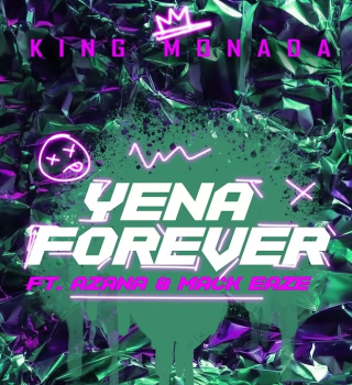 King Monada – Yena Forever Ft Azana & Mack Eaze