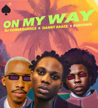 DJ Consequence – On My Way ft. Danny Brace & Runtown