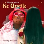 Malome Vector – Ke Uratile