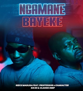 Reece Madlisa – Ngamane Bayeke ft Proffessor, Character, Six40 & Classic Deep