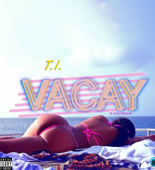 T.I. – VACAY ft Kamo Mphela