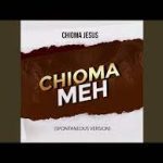 Chioma Jesus – Chioma Meh (Spontaneous version)