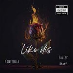 Kontrolla – Like Dis ft Skulzy Raay