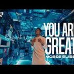 Moses Bliss – You Are Great Ft. Festizie, Chizie, Neeja, S.O.N Music & Ajay Asika