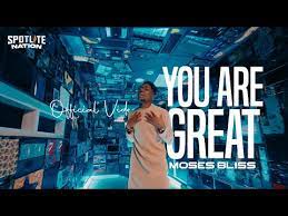 Moses Bliss – You Are Great Ft. Festizie, Chizie, Neeja, S.O.N Music & Ajay Asika