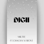 Mr.Tee – Digii Ft. Chacha & Frost