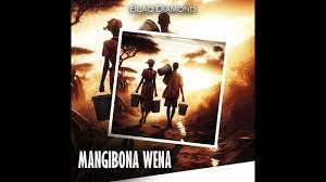 Blaq Diamond – Mangibona Wena