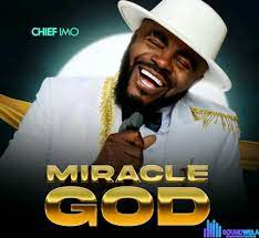 Chief Imo – Miracle God