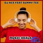 DJ Ace – Music Heals ft Sunny Tee