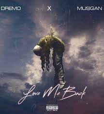 Dremo – Love Me Back Ft. Musgan