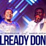 Enkay Ogboruche – Already Done ft Manus Akpanke