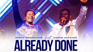 Enkay Ogboruche – Already Done ft Manus Akpanke