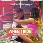 When I Ride – Wapseddy Ft. Komo