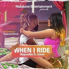 When I Ride – Wapseddy Ft. Komo