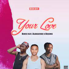 Blue Boy – Your Love (Remix) Ft. Oluwa Femzy & Boyemis