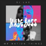 DJ Lag – Hade Boss Ft. Mr Nation Thingz & K.C Driller