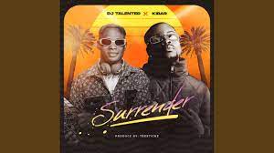 DJ Talented – Surrender Ft. Kibar