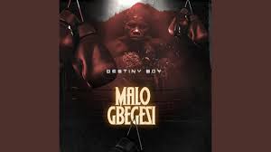 Destiny Boy – MALO GBEGESI