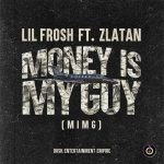 Lil Frosh – Money Is My Guy (MIMG) ft. Zlatan