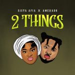 Sista Afia – 2 Things Ft. Amerado