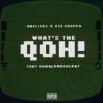 031Choppa – What's The Qoh! Ft Qwellers & Okmalumkoolkat
