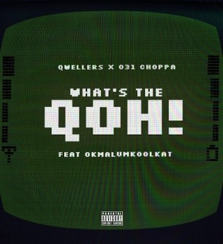 031Choppa – What's The Qoh! Ft Qwellers & Okmalumkoolkat