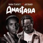 Baba Tundey – Anastasia Ft Jay Bahd