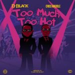 Too Much Too Hot by D-Black Ft Criss Waddle