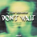 Dwson – Don't Wait Ft. Aizo Clutch