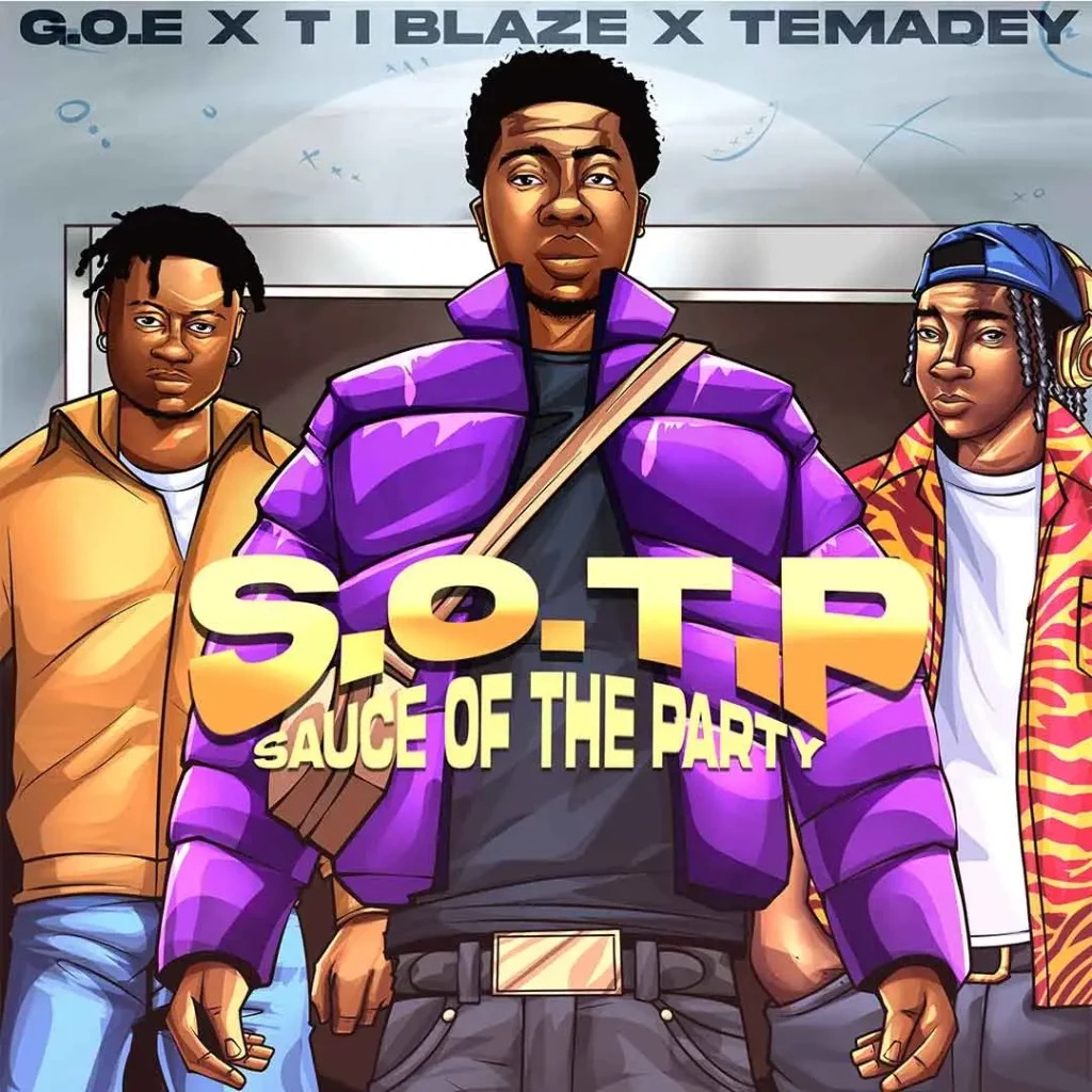 G.O.E – S.O.T.P (Sauce of the Party) Ft. T.I BLAZE & TEMADEY