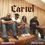 Magnito – Cartel Ft. Mark Owi