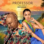 Professor – Watsamaya ft. Nhlanhla Màu