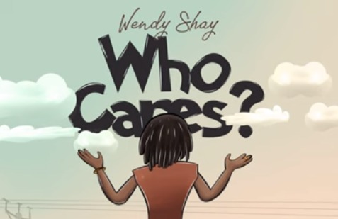 Wendy Shay – Who Cares