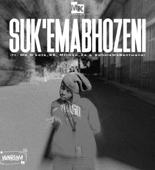 Yungsiya – Suk'Emabhozeni ft. Mo D'kota_88, SphulaWaBantwana & Mtlikzo_Za