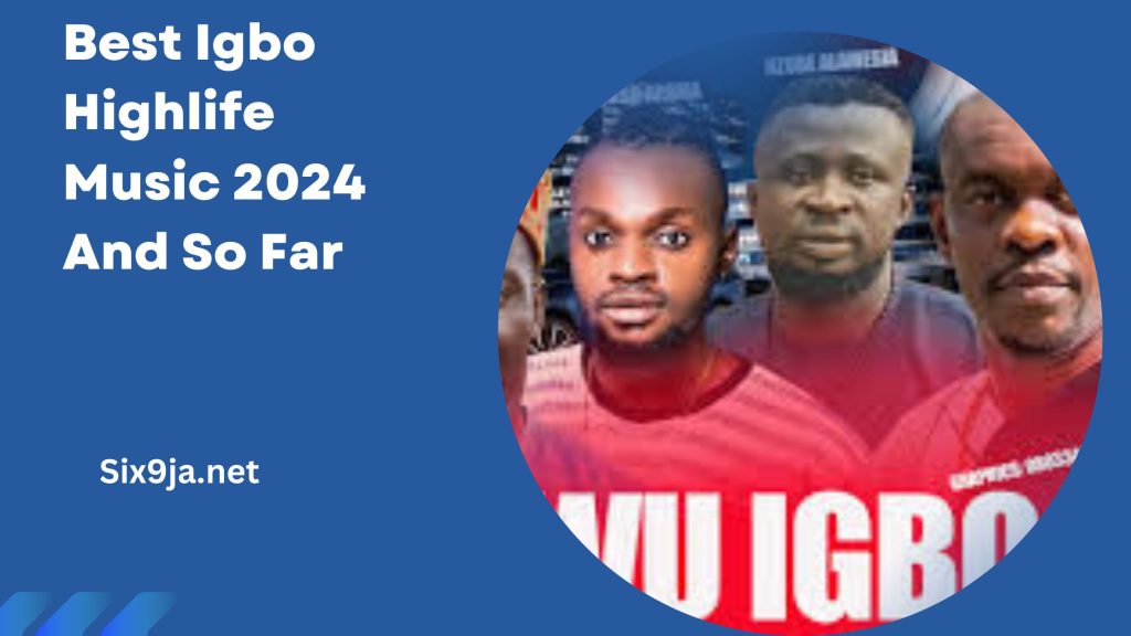 Best Igbo Highlife Music 2024 And So Far