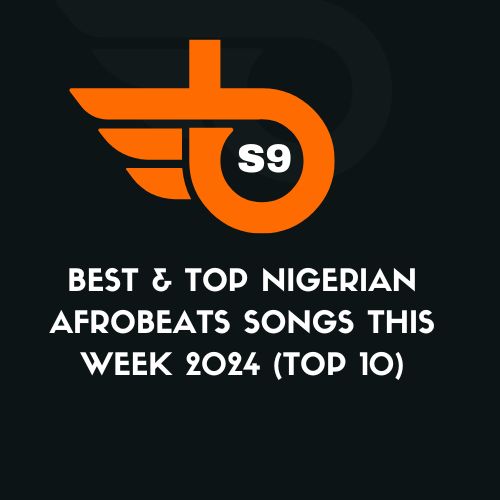 Best & Top Nigerian Afrobeats Songs This Week 2024 (Top 10)