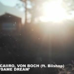 Caiiro – Same Dream ft Von Boch