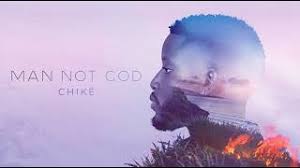 Chike – Man Not God