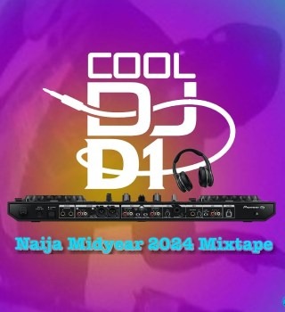 Cool Dj D1 – Naija Midyear 2024 Mixtape