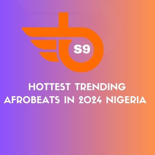 Hottest Trending Afrobeats in 2024 Nigeria